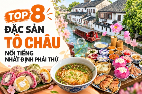 TOP 8 ĐẶC SẢN TÔ CHÂU NỔI TIẾNG NHẤT ĐỊNH PHẢI THỬ