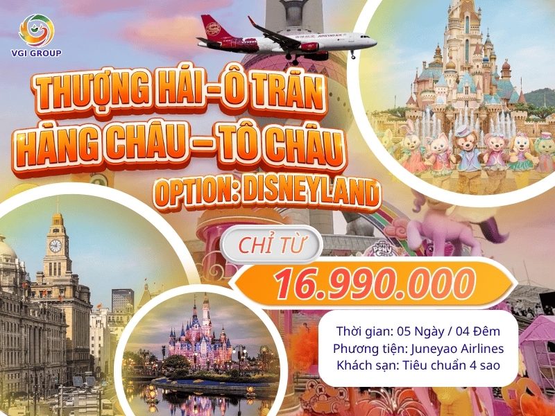 THƯỢNG HẢI – Ô TRẤN – HÀNG CHÂU – TÔ CHÂU - OPTION: DISNEYLAND